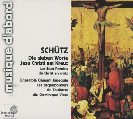 Le sette Parole di Cristo dalla croce e altre opere sacre - CD Audio di Heinrich Schütz,Dominique Visse,Les Saqueboutiers,Ensemble Janequin