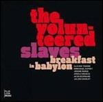 Breakfast in Babylon - CD Audio di Volunteered Slaves