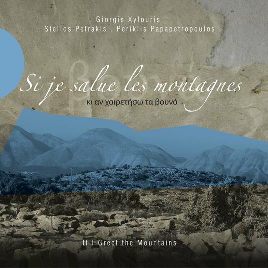 Si je salue les montagnes - CD Audio di Giorgos Xylouris,Stelios Petrakis,Periklis Papapetropoulos