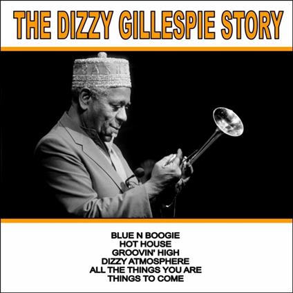 The Dizzy Gillespie Story - CD Audio di Dizzy Gillespie