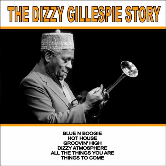 The Dizzy Gillespie Story - CD Audio di Dizzy Gillespie