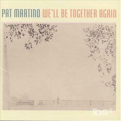 We'll Be Together Again - CD Audio di Pat Martino