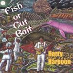 Harry Harpoon - Fish Or Cut Bait
