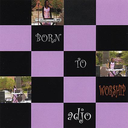 Born To Worship - CD Audio di Adjo Amekudzi