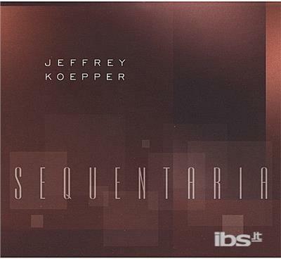 Sequentaria - CD Audio di Jeffrey Koepper