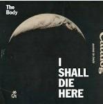 I Shall Die Here - Vinile LP di Body
