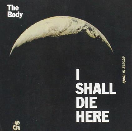 I Shall Die Here - CD Audio di Body