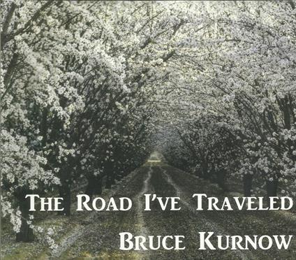 Road I've Traveled - CD Audio di Bruce Kurnow