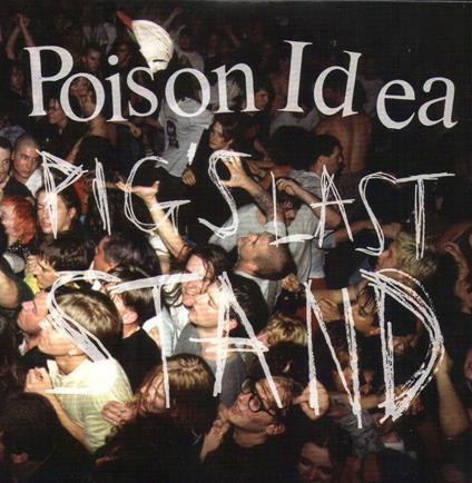 Pig's Last Stand - CD Audio di Poison Idea