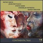 Continental Talk - CD Audio di John Patitucci,Randy Brecker,Ratko Zjaca,Steve Gadd,Stanislav Mitrovic