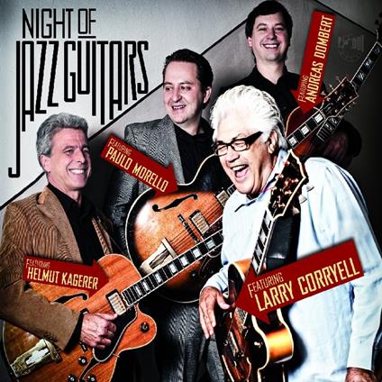 Night of Jazz Guitars - CD Audio di Larry Coryell,Paulo Morello,Helmut Kagerer,Andreas Dombert