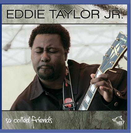 So Called Friends - CD Audio di Eddie Taylor Jr.