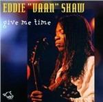 Give Me Time - CD Audio di Eddie Vaan Shaw
