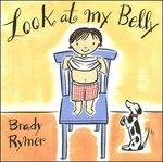 Look At My Belly - CD Audio di Brady Rymer