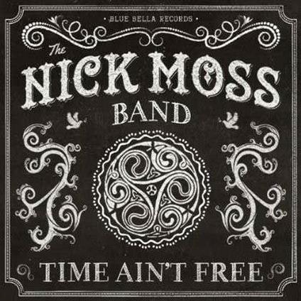 Time Ain't Free - CD Audio di Nick Moss (Band)