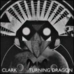 Turning Dragon - CD Audio di Clark