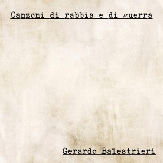 Canzoni di Rabbia e di Guerra - CD Audio di Gerardo Balestrieri