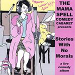 Mama Spell Comedy Cabaret (The) - Stories With No Morals