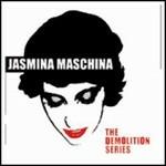 The Demolition Series - CD Audio di Jasmina Maschina