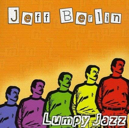 Lumpy Jazz - CD Audio di Jeff Berlin
