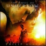 The Music of Undertow (Colonna sonora) - CD Audio di Philip Glass