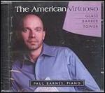 The American Virtuoso - CD Audio di Philip Glass,Samuel Barber,Joan Tower,Paul Barnes
