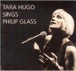 Tara Hugo Sings Philip Glass - CD Audio di Philip Glass,Tara Hugo
