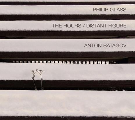 The Hours - Distant Figure. Arrangiamenti per pianoforte - CD Audio di Philip Glass,Anton Batagov