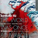 Raymond Yiu - World Was Once All Miracle