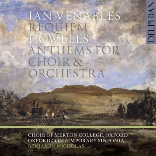 Ian Venables / Herbert Howells - Requiem / Anthems for Choir & Orchestra - CD Audio
