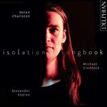 Helen Charlston / Michael Craddock / Alexander Soares: Isolation Songbook