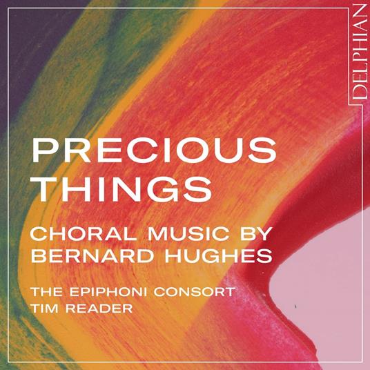 Tim Reader - Precious Things: Choral Music By Bernard Hughes - CD Audio