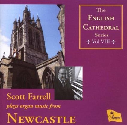 Scott Farrell: Plays Organ Music From Newcastle (English Cathedral Series Vol. 8) - CD Audio