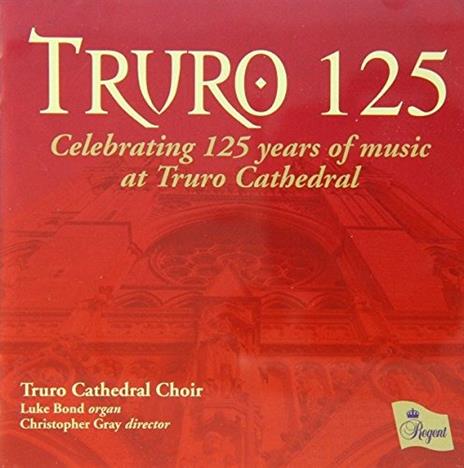 Truro 125 - CD Audio di Truro Cathedral Choir