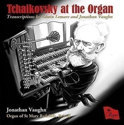 Tchaikovsky At The Organ - CD Audio di Pyotr Ilyich Tchaikovsky,Jonathan Vaughn