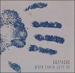 When Earth Lets Go - CD Audio di Gazpacho