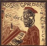 No Dark in America - CD Audio di Rosco Gordon