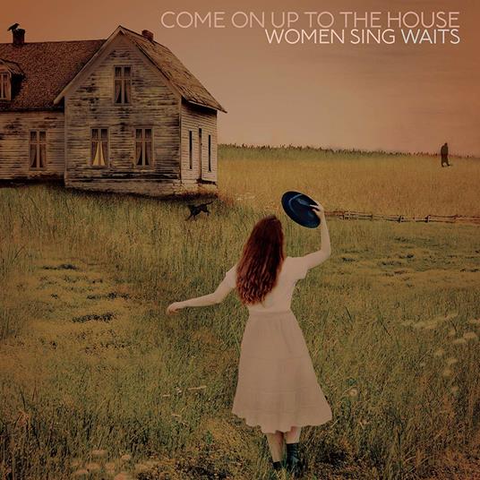 Come on Up to the House. Women Sing Waits - CD Audio