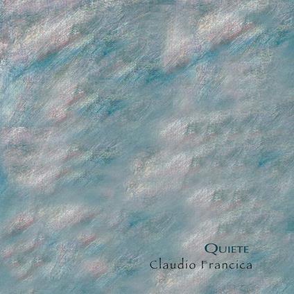 Quiete - CD Audio di Claudio Francica