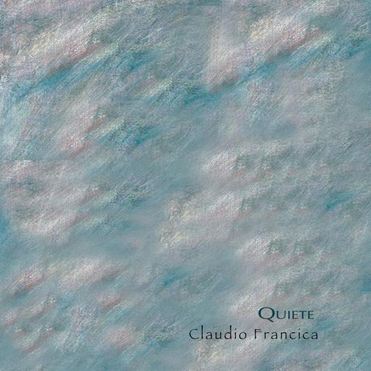 Quiete - CD Audio di Claudio Francica