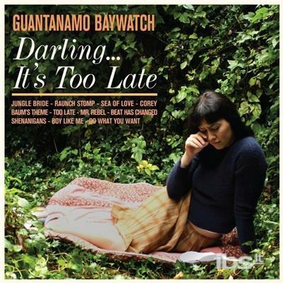 Darling... It's too Late - CD Audio di Guantanamo Baywatch