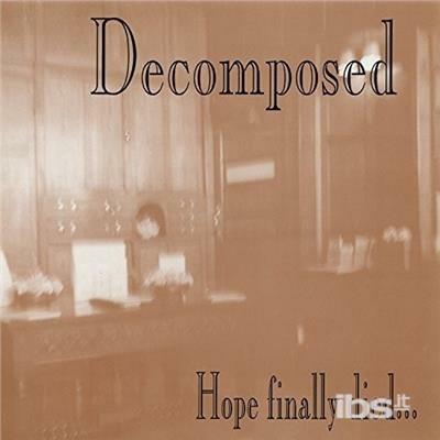 Hope Finally Died - CD Audio di Decomposed
