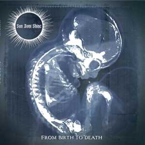 CD From Birth To Death Sun Dont Shine