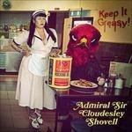 Keep it Greasy! - CD Audio di Admiral Sir Cloudesley Shovell