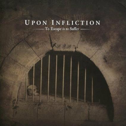 To Escape Is to Suffer - CD Audio di Upon Infliction