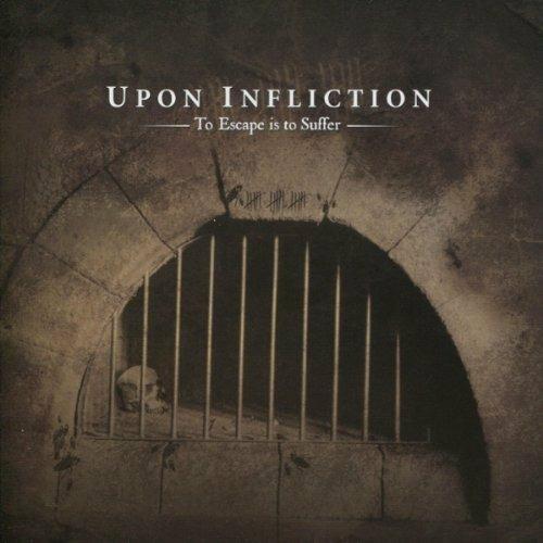 To Escape Is to Suffer - CD Audio di Upon Infliction