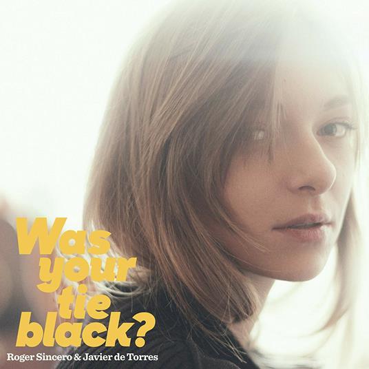 Was Your Tie Black? - CD Audio di Javier De Torres,Roger Sincero