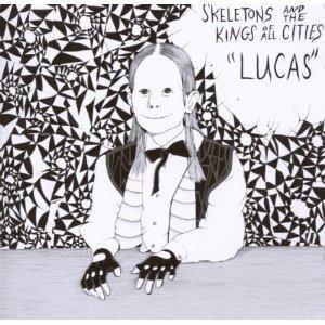 Lucas - CD Audio di Skeletons,Kings of All Cities