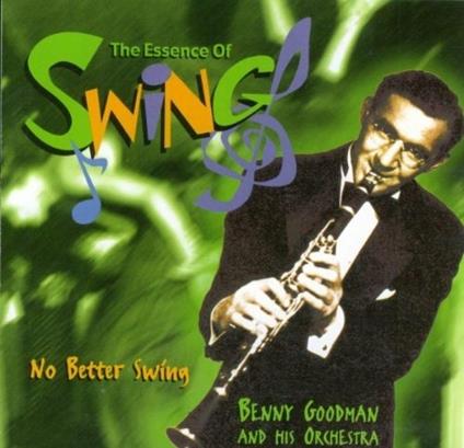 No Better Swing - the Essence of Swing - CD Audio di Benny Goodman