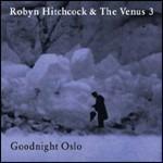 Goodnight Oslo - CD Audio di Robyn Hitchcock,Venus 3